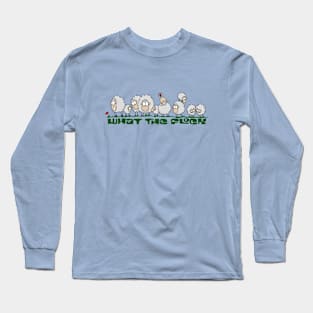 What the Flock! Long Sleeve T-Shirt